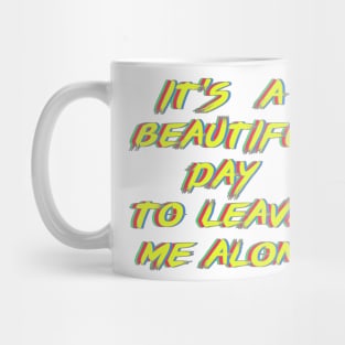 It's a beautiful day to leave me alone. Mug